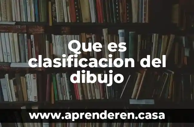 Que es clasificacion del dibujo