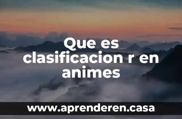 Que es clasificacion de grupos 5 Que es clasificacion r en animes