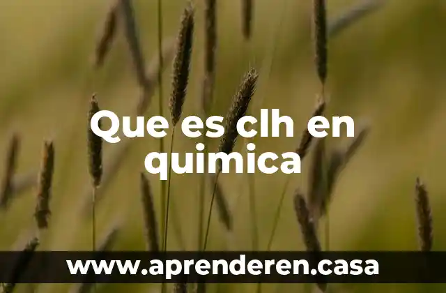 Que es clh en quimica
