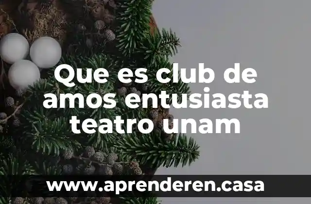 Que es club de amos entusiasta teatro unam