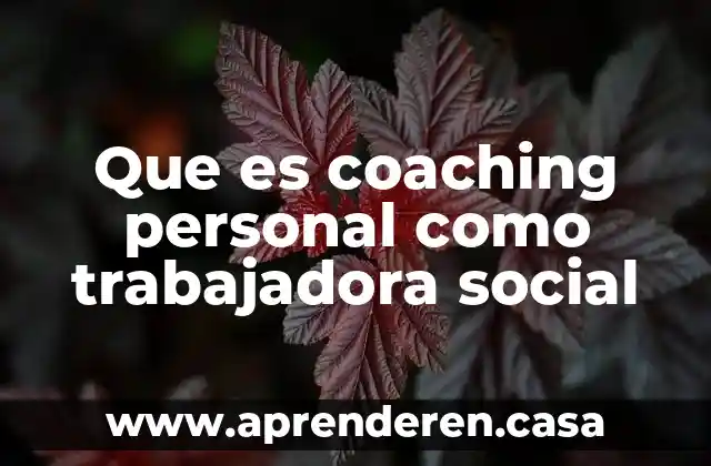 Que es una trabajadora del hogar 4 Que es coaching personal como trabajadora social