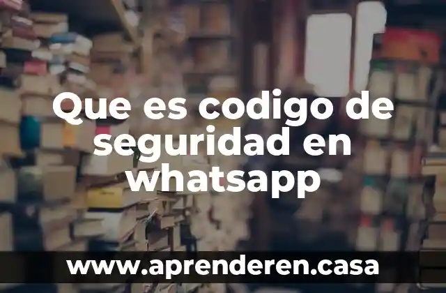 Que es codigo de seguridad en whatsapp