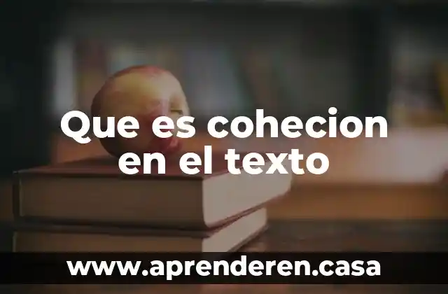 Que es un texto de historigrafia 3 Que es cohecion en el texto