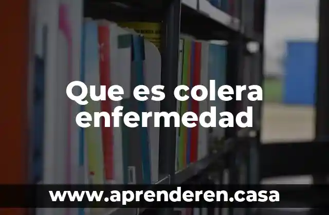 Que es colera enfermedad