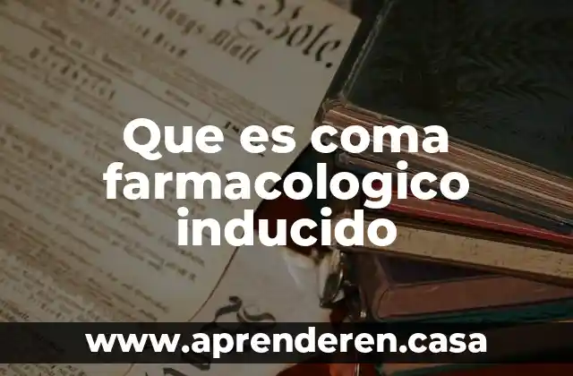 Que es coma farmacologico inducido