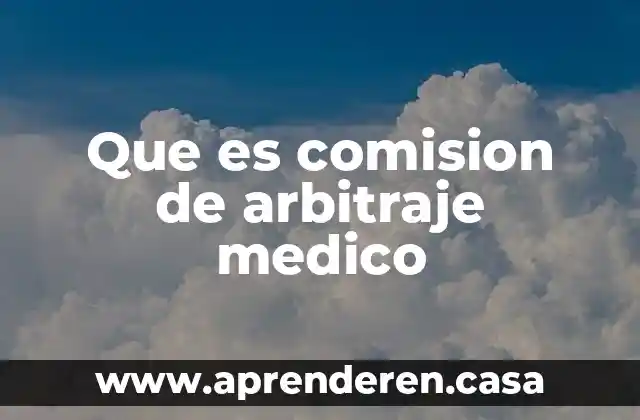 Que es comision de arbitraje medico