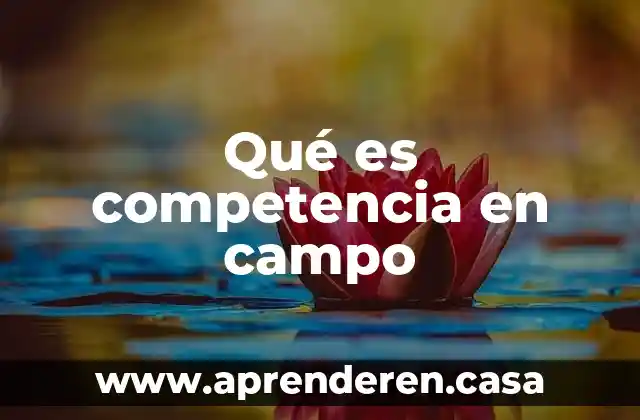 Qué es competencia en campo