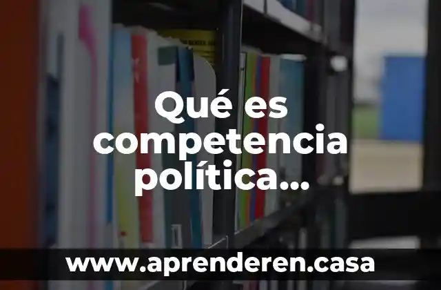 Qué es competencia política administración