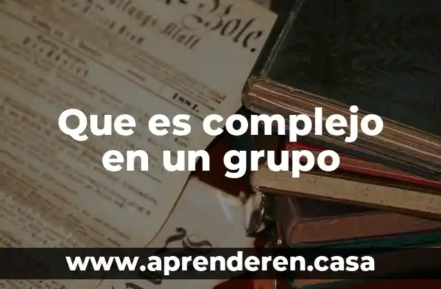 Que es complejo en un grupo