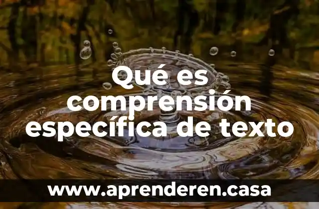 Qué es comprensión específica de texto