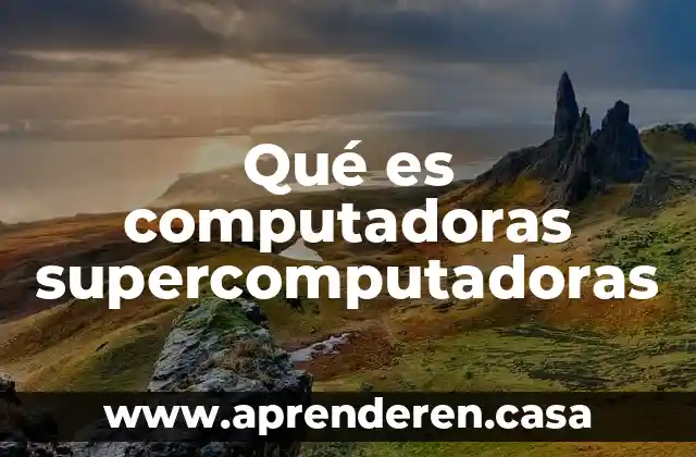 Que es el aumento de la tecnologia telefonos computadoras etc 3 Qué es computadoras supercomputadoras