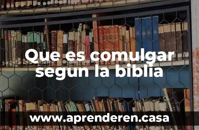 Que es comulgar segun la biblia