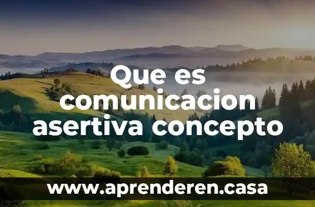 Que es comunicacion asertiva concepto