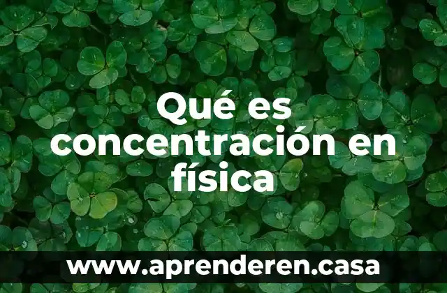 Que es levantar en educacion fisica 7 Qué es concentración en física