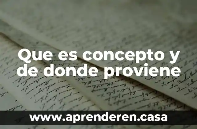 Que es concepto y de donde proviene