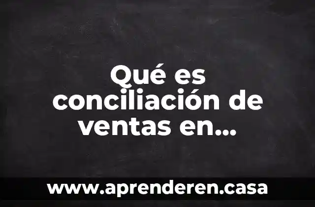 Qué es conciliación de ventas en recepción