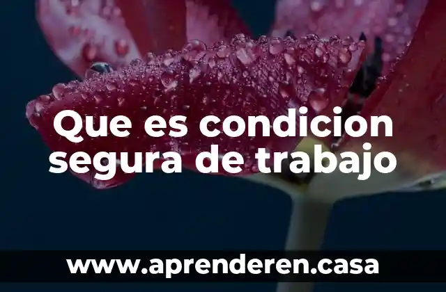 Que es condicion segura de trabajo