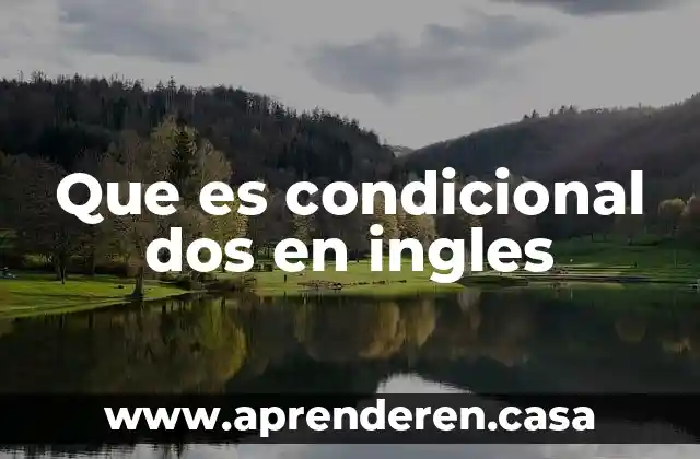 Que es condicional dos en ingles