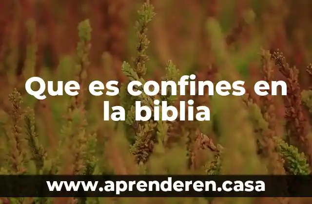 Que es confines en la biblia