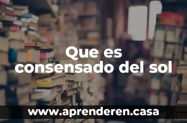 Que es consensado del sol