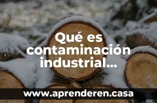 Qué es contaminación industrial definición
