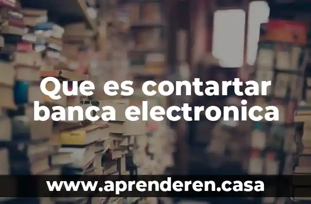 Que es empresa varios autores 3 Que es contartar banca electronica