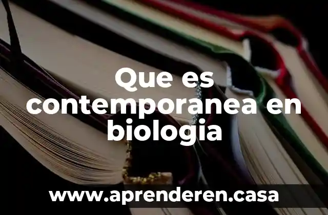 Que es contemporanea en biologia
