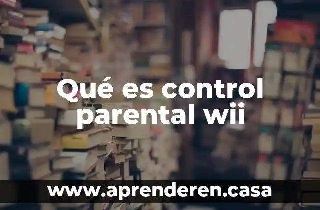 Qué es control parental wii