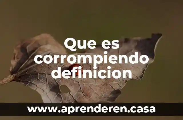 Que es corrompiendo definicion