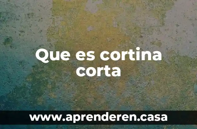 Que es cortina corta