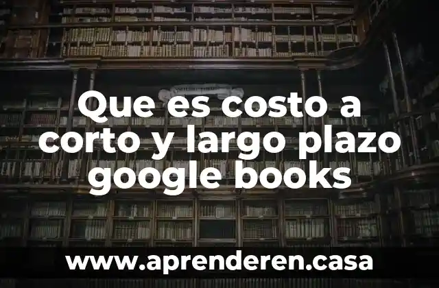 Que es costo a corto y largo plazo google books