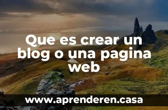 Que es crear un blog o una pagina web