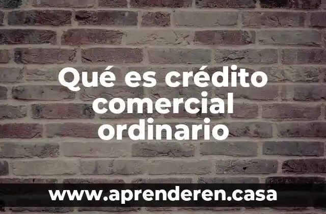 Qué es crédito comercial ordinario