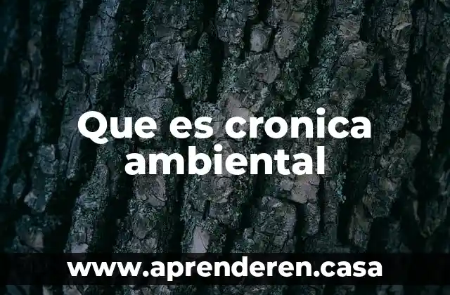 Que es cronica ambiental