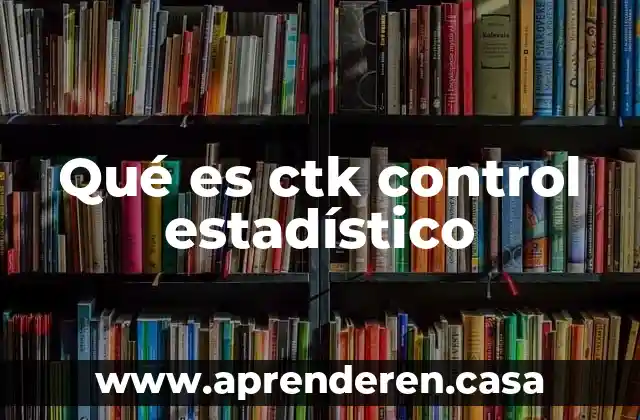 Qué es ctk control estadístico