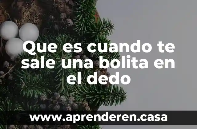 Que es cuando te sale una bolita en el dedo