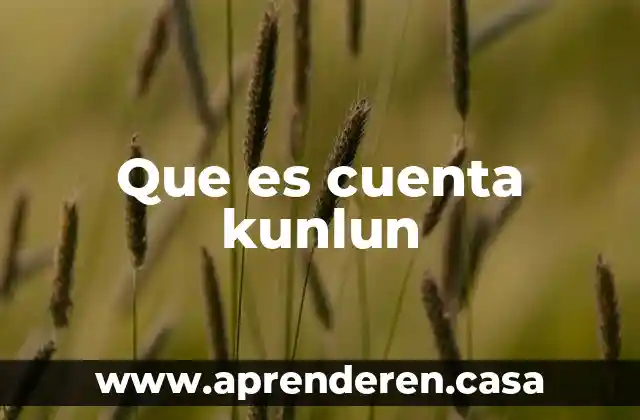Que es cuenta kunlun