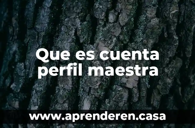Que es cuenta perfil maestra