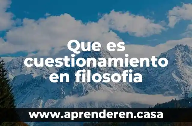Que es cuestionamiento en filosofia