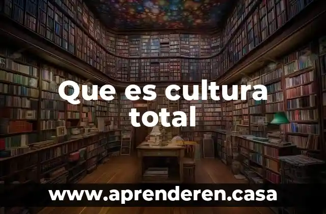 Que es cultura total