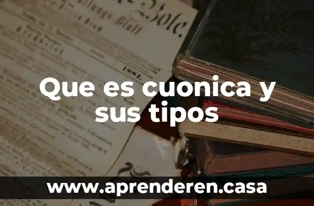Que es cuonica y sus tipos