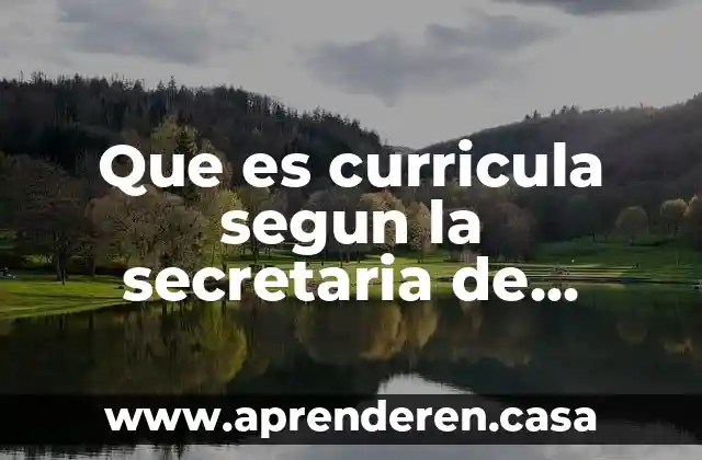 Que es curricula segun la secretaria de educacion