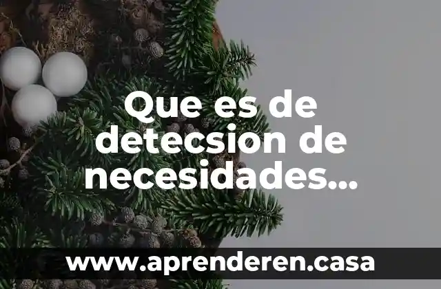 Que es de detecsion de necesidades mediante la observacion tecnica