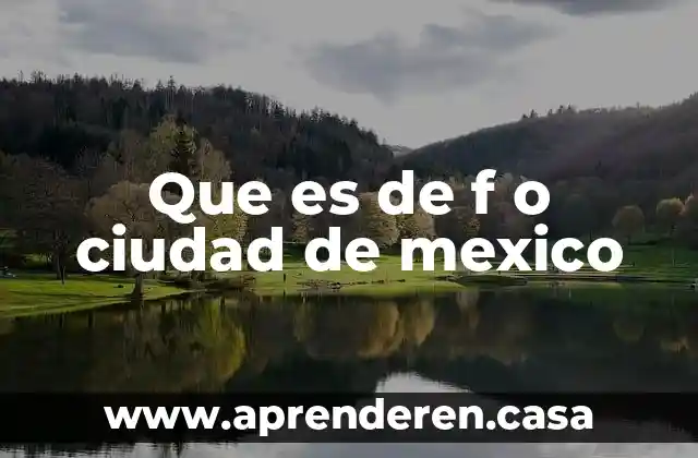 Que es de f o ciudad de mexico