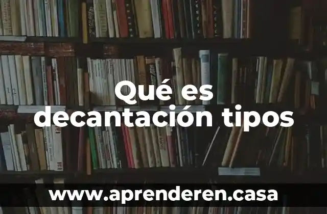 Qué es decantación tipos