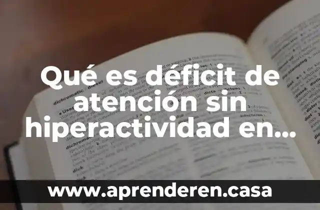 Qué es déficit de atención sin hiperactividad en niños