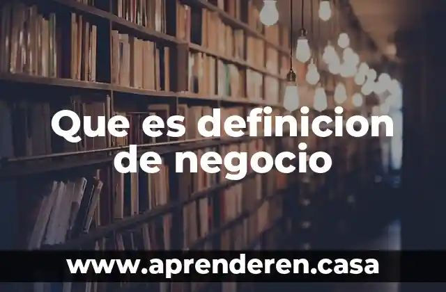 Que es definicion de negocio