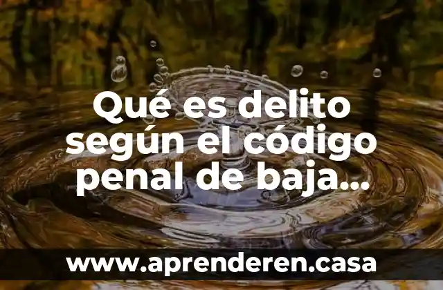 Qué es delito según el código penal de baja california