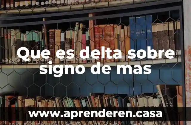Que es delta sobre signo de mas