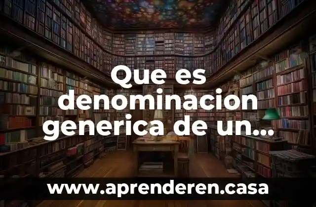 Que es denominacion generica de un medicamento